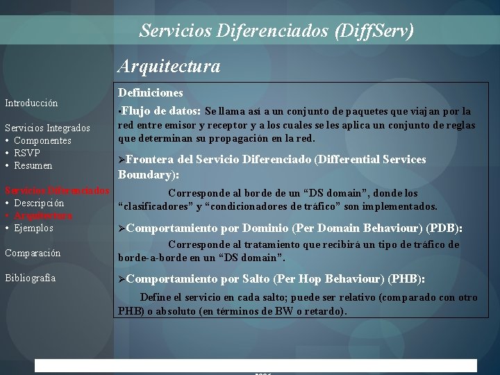Servicios Diferenciados (Diff. Serv) Arquitectura Introducción Servicios Integrados • Componentes • RSVP • Resumen