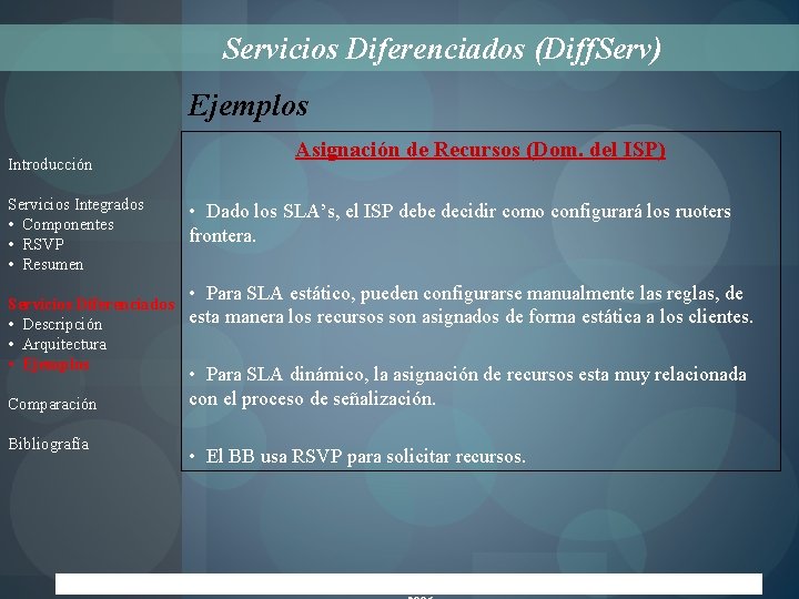 Servicios Diferenciados (Diff. Serv) Ejemplos Introducción Servicios Integrados • Componentes • RSVP • Resumen