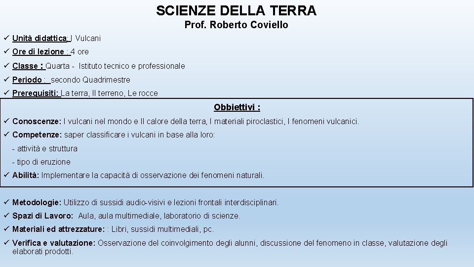 SCIENZE DELLA TERRA Prof. Roberto Coviello ü Unità didattica: I Vulcani ü Ore di