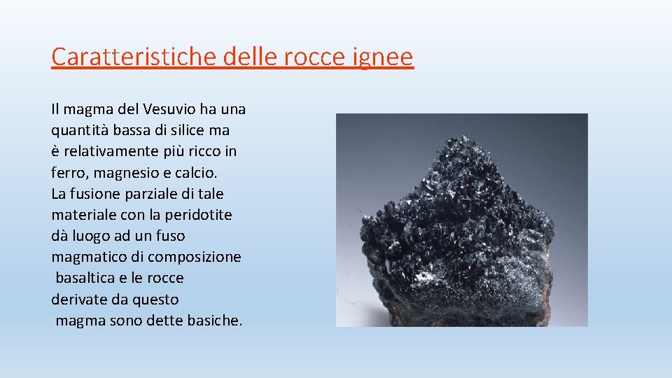 Caratteristiche delle rocce ignee Il magma del Vesuvio ha una quantità bassa di silice