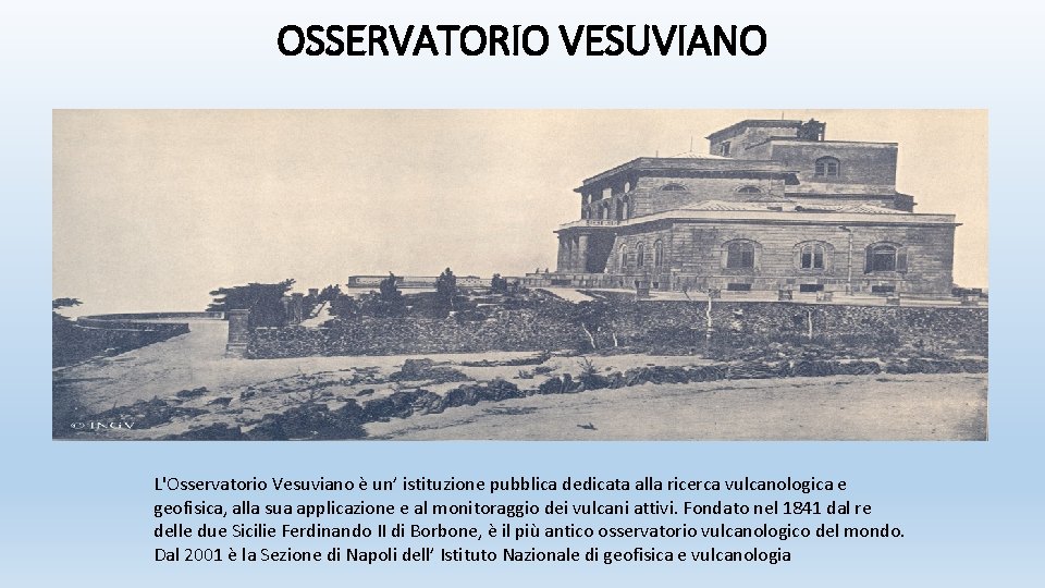 OSSERVATORIO VESUVIANO L'Osservatorio Vesuviano è un’ istituzione pubblica dedicata alla ricerca vulcanologica e geofisica,