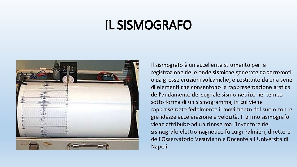 IL SISMOGRAFO Il sismografo è un eccellente strumento per la registrazione delle onde sismiche