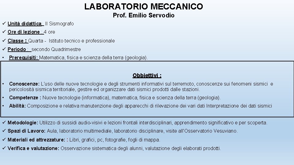 LABORATORIO MECCANICO Prof. Emilio Servodio ü Unità didattica: Il Sismografo ü Ore di lezione