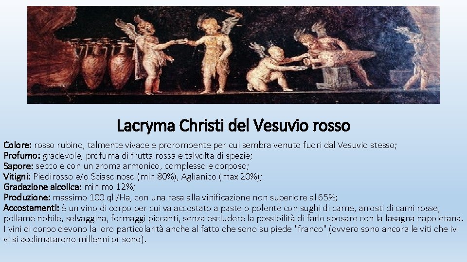 Lacryma Christi del Vesuvio rosso Colore: rosso rubino, talmente vivace e prorompente per cui