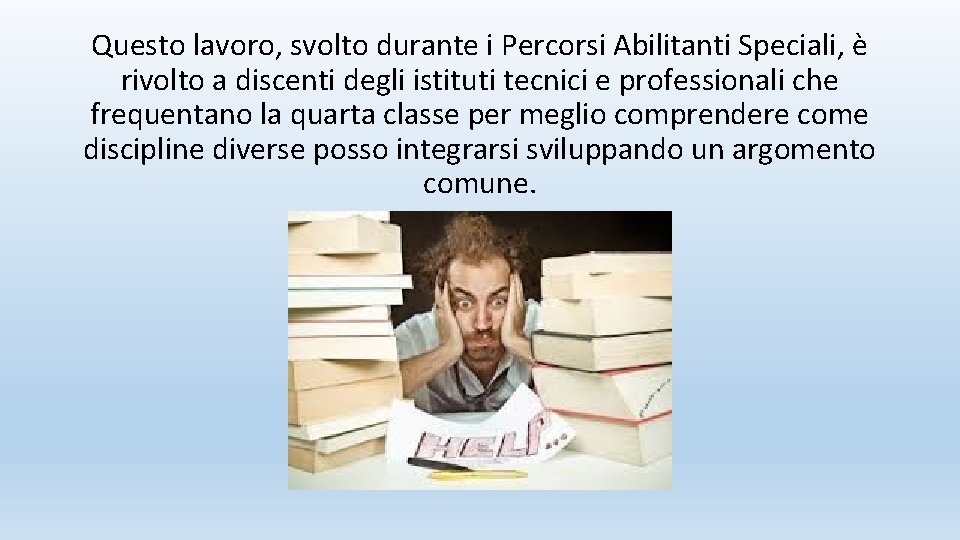 Questo lavoro, svolto durante i Percorsi Abilitanti Speciali, è rivolto a discenti degli istituti