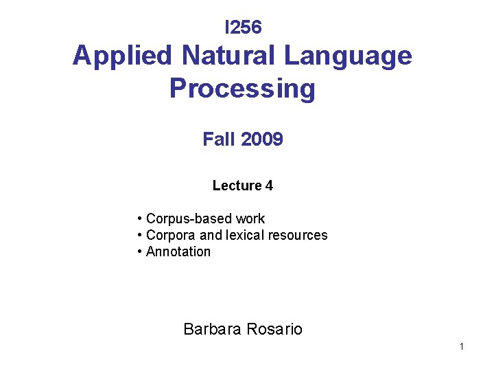 I 256 Applied Natural Language Processing Fall 2009 Lecture 4 • Corpus-based work • I 256 Applied Natural Language Processing Fall 2009 Lecture 4 • Corpus-based work •