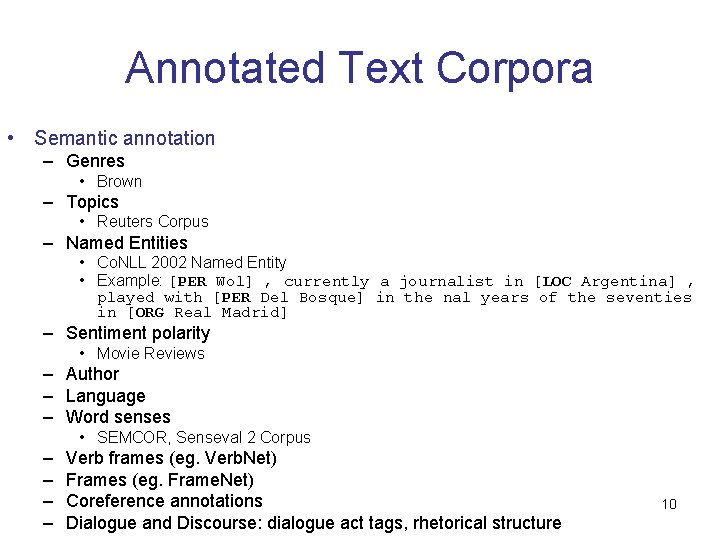 Annotated Text Corpora • Semantic annotation – Genres • Brown – Topics • Reuters Annotated Text Corpora • Semantic annotation – Genres • Brown – Topics • Reuters