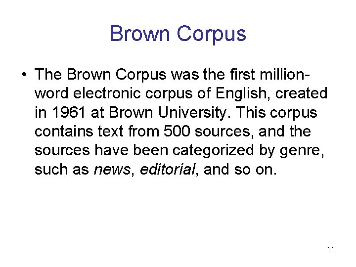 Brown Corpus • The Brown Corpus was the first millionword electronic corpus of English, Brown Corpus • The Brown Corpus was the first millionword electronic corpus of English,
