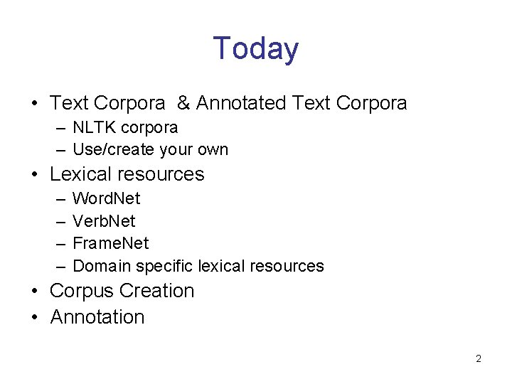 Today • Text Corpora & Annotated Text Corpora – NLTK corpora – Use/create your Today • Text Corpora & Annotated Text Corpora – NLTK corpora – Use/create your