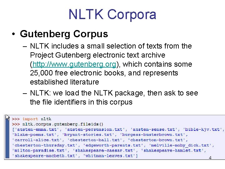NLTK Corpora • Gutenberg Corpus – NLTK includes a small selection of texts from NLTK Corpora • Gutenberg Corpus – NLTK includes a small selection of texts from
