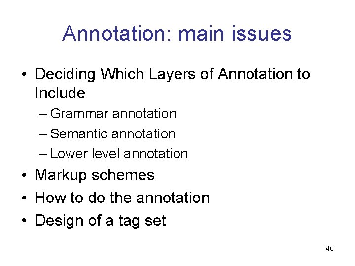 Annotation: main issues • Deciding Which Layers of Annotation to Include – Grammar annotation Annotation: main issues • Deciding Which Layers of Annotation to Include – Grammar annotation