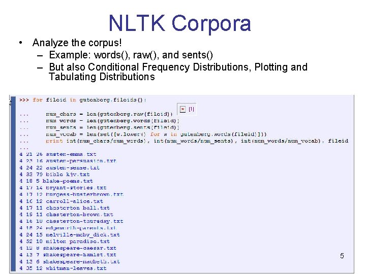NLTK Corpora • Analyze the corpus! – Example: words(), raw(), and sents() – But NLTK Corpora • Analyze the corpus! – Example: words(), raw(), and sents() – But