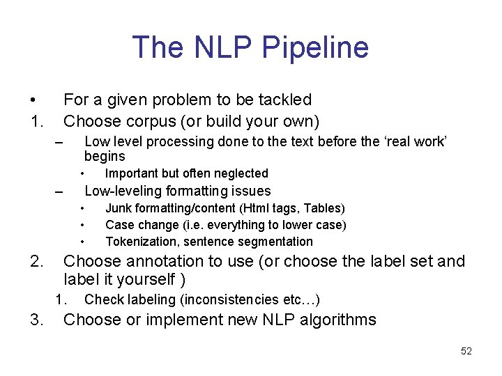 The NLP Pipeline • 1. For a given problem to be tackled Choose corpus The NLP Pipeline • 1. For a given problem to be tackled Choose corpus