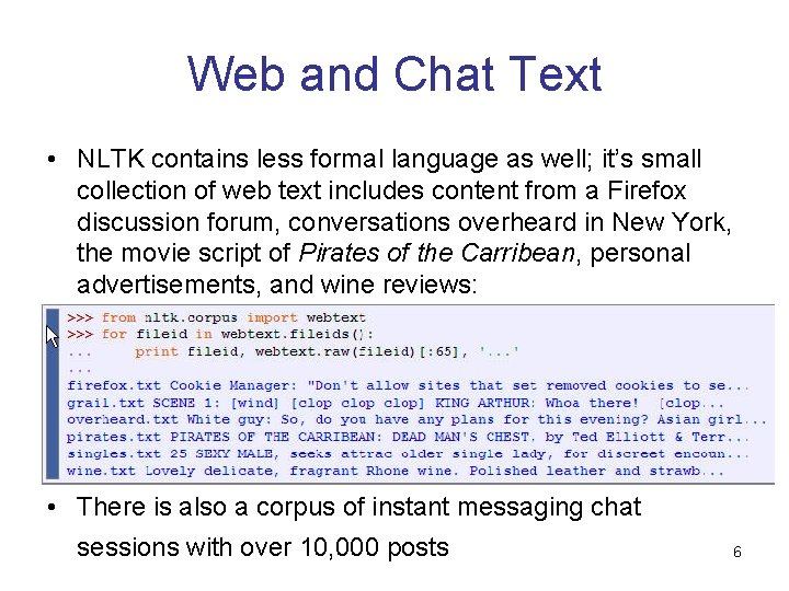 Web and Chat Text • NLTK contains less formal language as well; it’s small Web and Chat Text • NLTK contains less formal language as well; it’s small