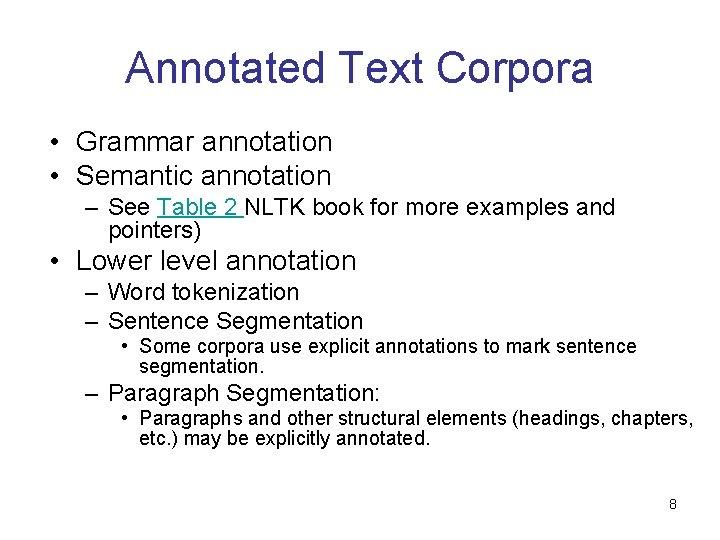 Annotated Text Corpora • Grammar annotation • Semantic annotation – See Table 2 NLTK Annotated Text Corpora • Grammar annotation • Semantic annotation – See Table 2 NLTK