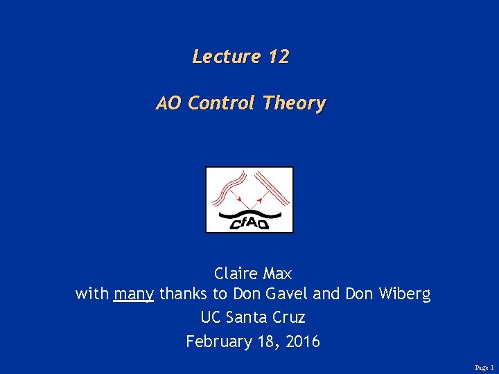 Lecture 12 AO Control Theory Claire Max with many thanks to Don Gavel and Lecture 12 AO Control Theory Claire Max with many thanks to Don Gavel and
