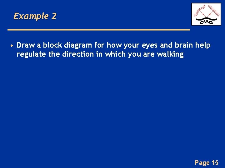 Example 2 • Draw a block diagram for how your eyes and brain help Example 2 • Draw a block diagram for how your eyes and brain help