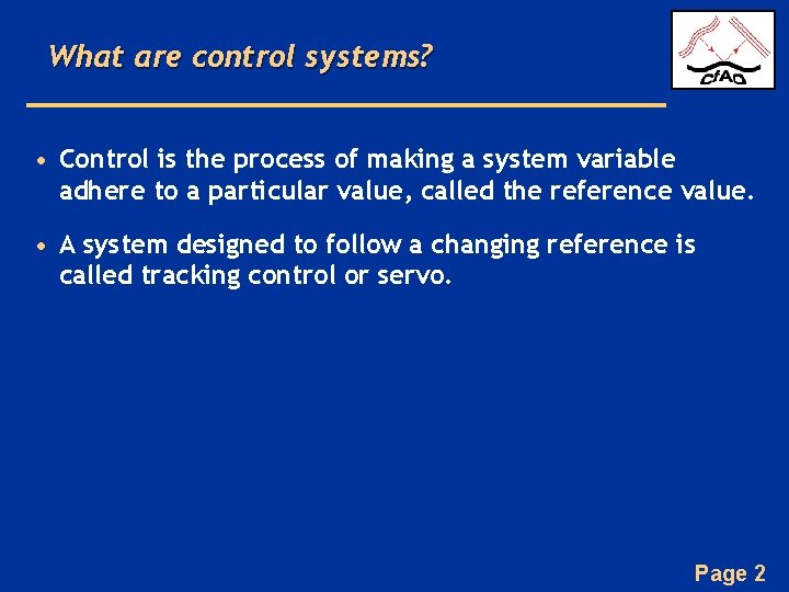 What are control systems? • Control is the process of making a system variable What are control systems? • Control is the process of making a system variable