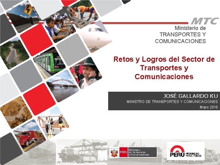Ministerio de TRANSPORTES Y COMUNICACIONES Retos y Logros del Sector de Transportes y Comunicaciones Ministerio de TRANSPORTES Y COMUNICACIONES Retos y Logros del Sector de Transportes y Comunicaciones