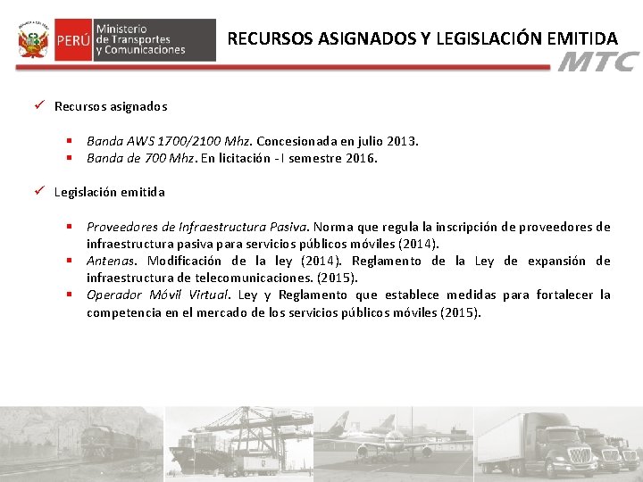 RECURSOS ASIGNADOS Y LEGISLACIÓN EMITIDA ü Recursos asignados § Banda AWS 1700/2100 Mhz. Concesionada RECURSOS ASIGNADOS Y LEGISLACIÓN EMITIDA ü Recursos asignados § Banda AWS 1700/2100 Mhz. Concesionada