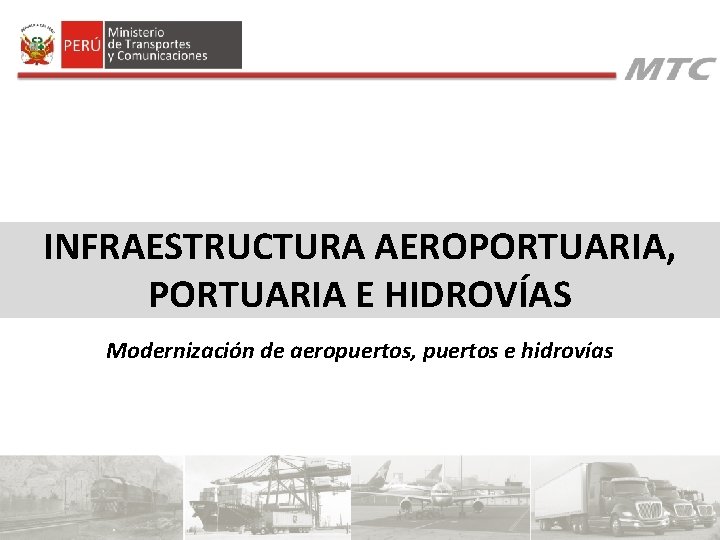 INFRAESTRUCTURA AEROPORTUARIA, PORTUARIA E HIDROVÍAS Modernización de aeropuertos, puertos e hidrovías INFRAESTRUCTURA AEROPORTUARIA, PORTUARIA E HIDROVÍAS Modernización de aeropuertos, puertos e hidrovías