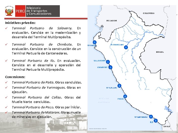 Iniciativas privadas: ü Terminal Portuario de Salaverry. En evaluación. Consiste en la modernización y Iniciativas privadas: ü Terminal Portuario de Salaverry. En evaluación. Consiste en la modernización y