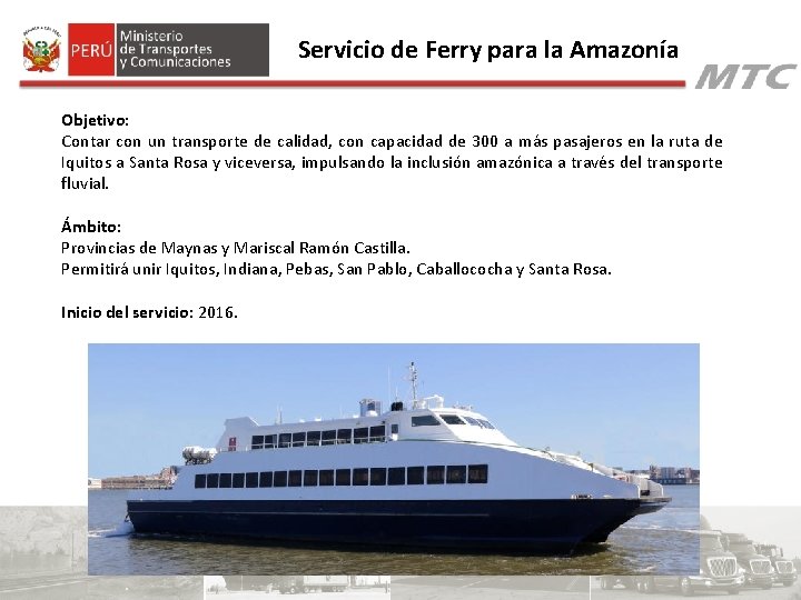 Servicio de Ferry para la Amazonía Objetivo: Contar con un transporte de calidad, con Servicio de Ferry para la Amazonía Objetivo: Contar con un transporte de calidad, con
