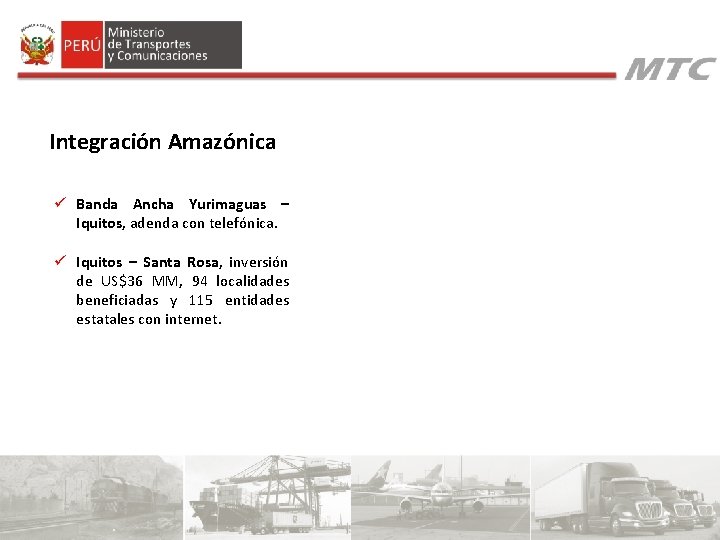 Integración Amazónica ü Banda Ancha Yurimaguas – Iquitos, adenda con telefónica. ü Iquitos – Integración Amazónica ü Banda Ancha Yurimaguas – Iquitos, adenda con telefónica. ü Iquitos –