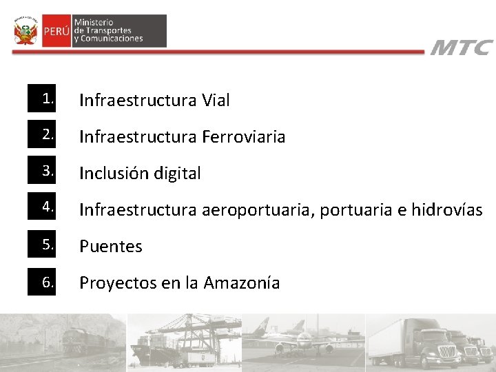 1. Infraestructura Vial 2. Infraestructura Ferroviaria 3. Inclusión digital 4. Infraestructura aeroportuaria, portuaria e 1. Infraestructura Vial 2. Infraestructura Ferroviaria 3. Inclusión digital 4. Infraestructura aeroportuaria, portuaria e