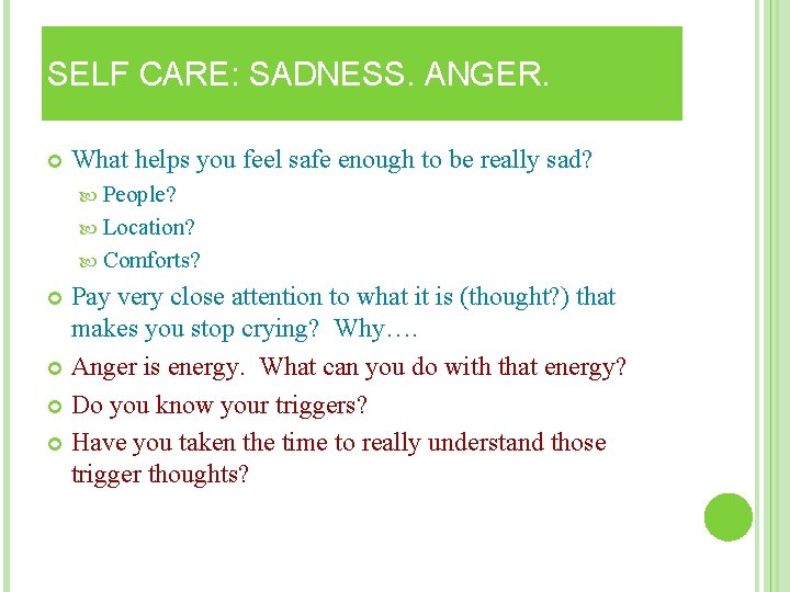 SELF CARE: SADNESS. ANGER. What helps you feel safe enough to be really sad? SELF CARE: SADNESS. ANGER. What helps you feel safe enough to be really sad?