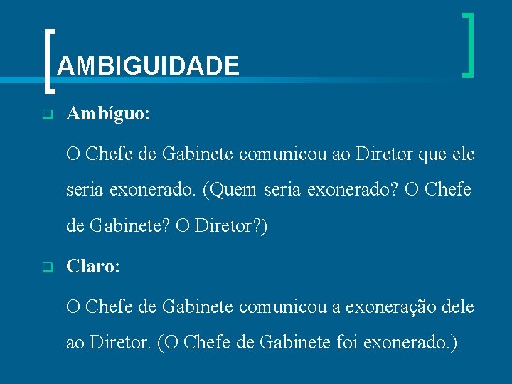 AMBIGUIDADE q Ambíguo: O Chefe de Gabinete comunicou ao Diretor que ele seria exonerado.