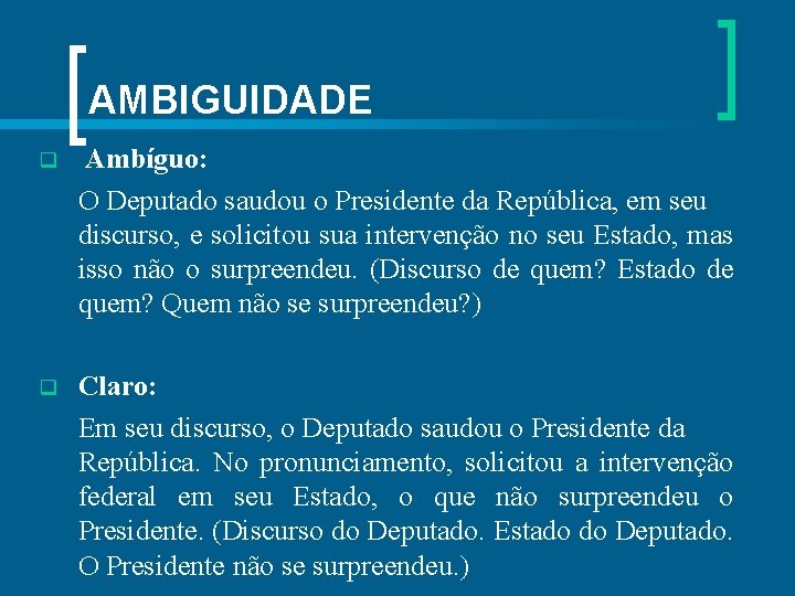 AMBIGUIDADE q Ambíguo: O Deputado saudou o Presidente da República, em seu discurso, e