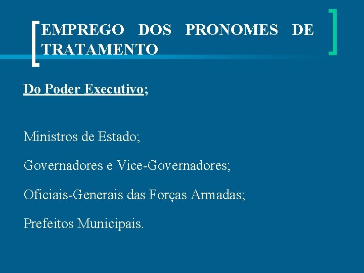 EMPREGO DOS PRONOMES DE TRATAMENTO Do Poder Executivo; Ministros de Estado; Governadores e Vice-Governadores;