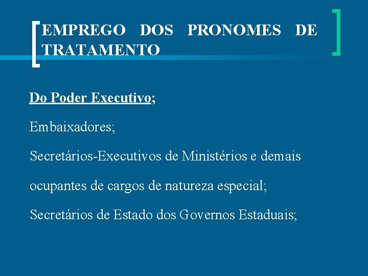 EMPREGO DOS PRONOMES DE TRATAMENTO Do Poder Executivo; Embaixadores; Secretários-Executivos de Ministérios e demais