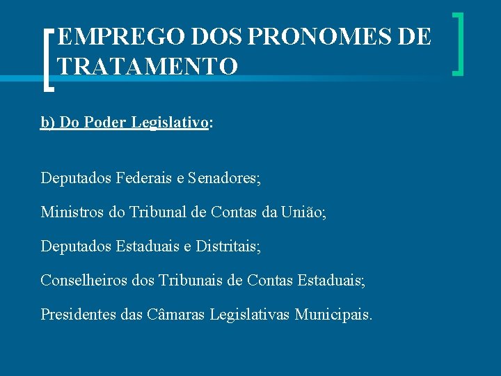 EMPREGO DOS PRONOMES DE TRATAMENTO b) Do Poder Legislativo: Deputados Federais e Senadores; Ministros