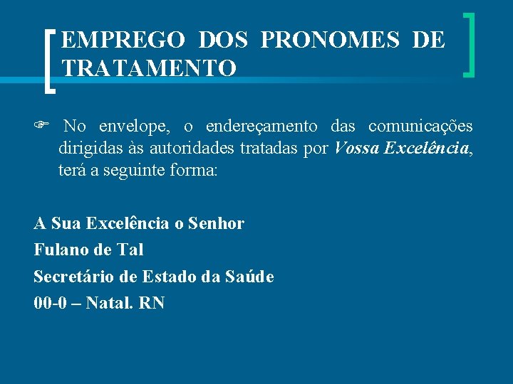 EMPREGO DOS PRONOMES DE TRATAMENTO No envelope, o endereçamento das comunicações dirigidas às autoridades