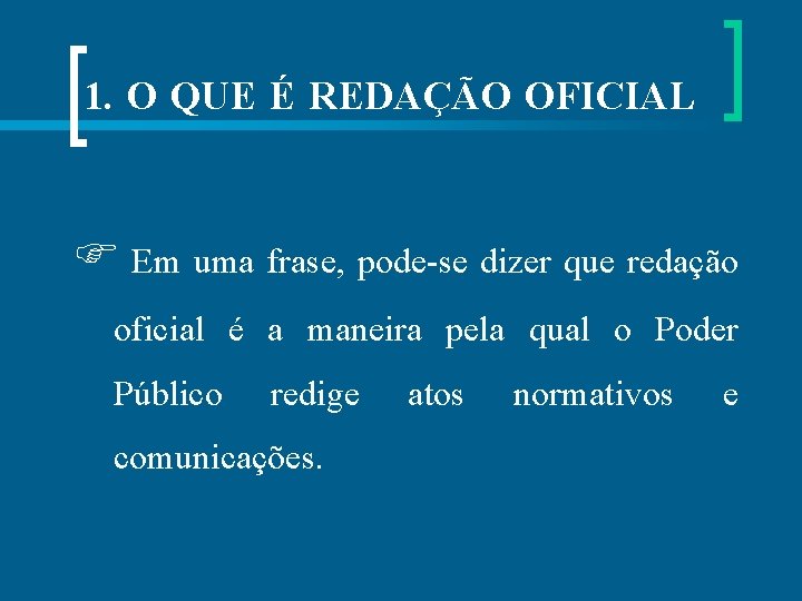 1. O QUE É REDAÇÃO OFICIAL Em uma frase, pode-se dizer que redação oficial