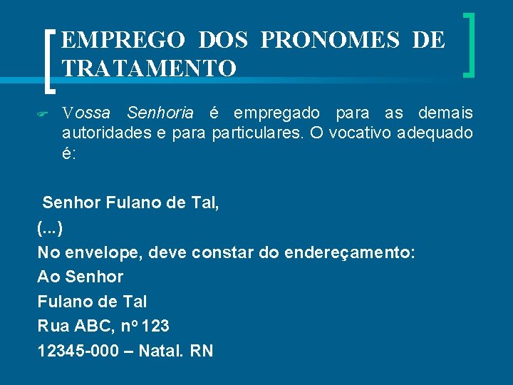 EMPREGO DOS PRONOMES DE TRATAMENTO Vossa Senhoria é empregado para as demais autoridades e