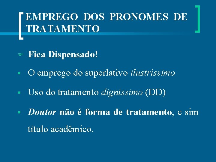 EMPREGO DOS PRONOMES DE TRATAMENTO Fica Dispensado! § O emprego do superlativo ilustríssimo §