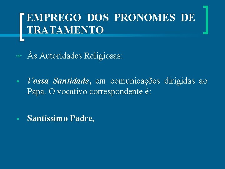 EMPREGO DOS PRONOMES DE TRATAMENTO Às Autoridades Religiosas: § Vossa Santidade, em comunicações dirigidas