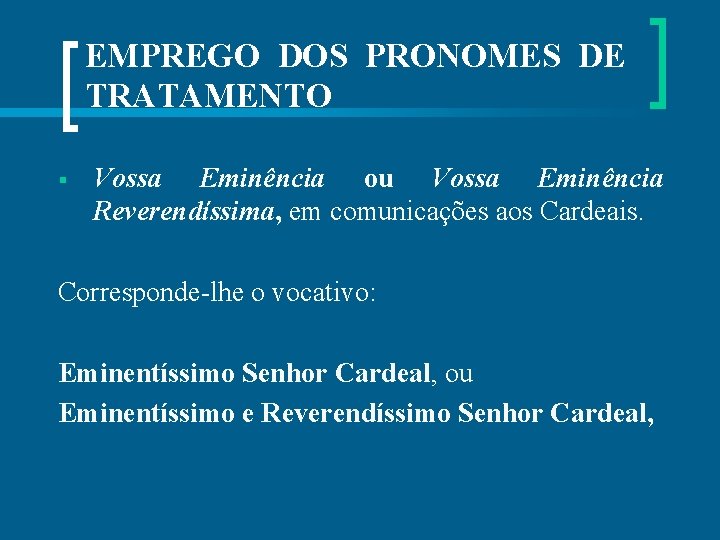 EMPREGO DOS PRONOMES DE TRATAMENTO § Vossa Eminência ou Vossa Eminência Reverendíssima, em comunicações