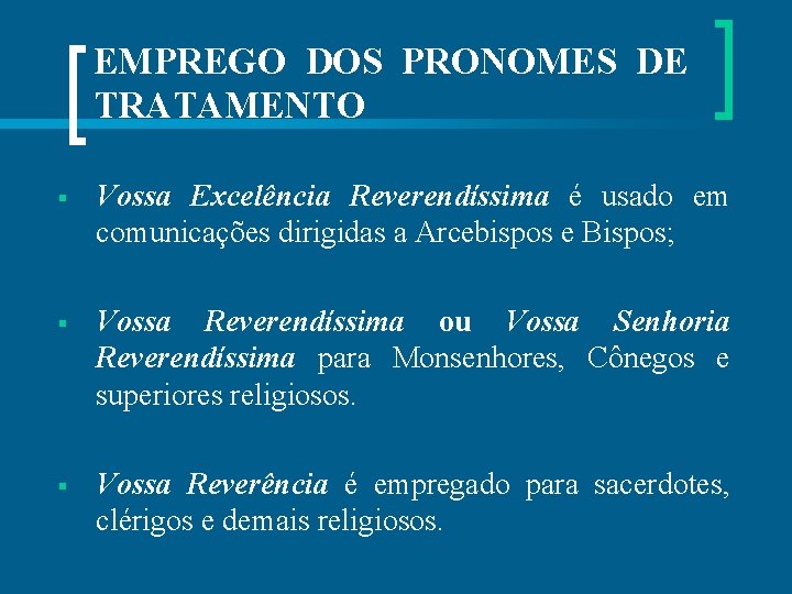 EMPREGO DOS PRONOMES DE TRATAMENTO § Vossa Excelência Reverendíssima é usado em comunicações dirigidas