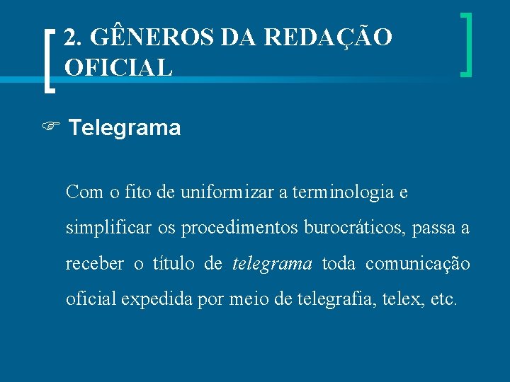 2. GÊNEROS DA REDAÇÃO OFICIAL Telegrama Com o fito de uniformizar a terminologia e