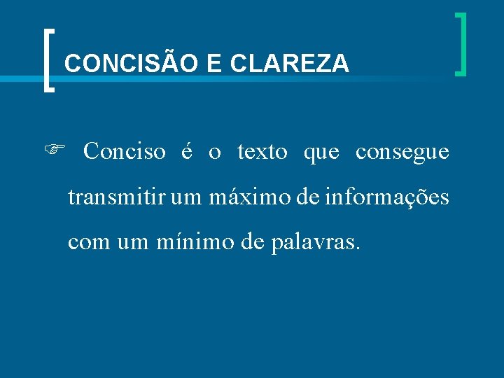  CONCISÃO E CLAREZA Conciso é o texto que consegue transmitir um máximo de