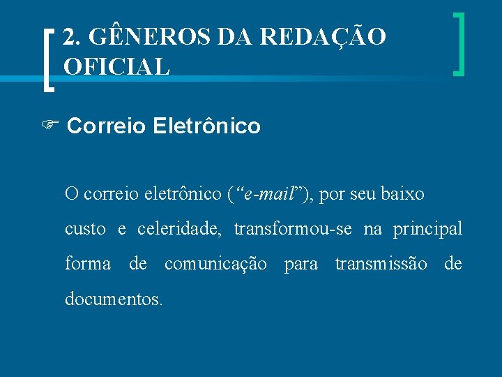 2. GÊNEROS DA REDAÇÃO OFICIAL Correio Eletrônico O correio eletrônico (“e-mail”), por seu baixo