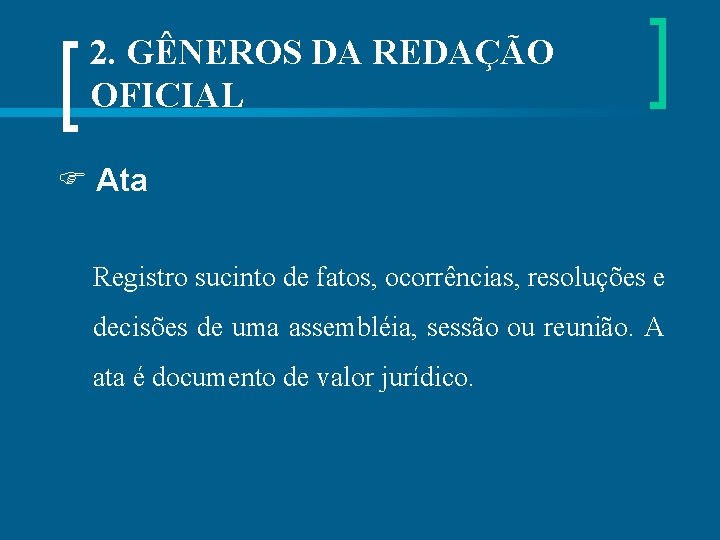 2. GÊNEROS DA REDAÇÃO OFICIAL Ata Registro sucinto de fatos, ocorrências, resoluções e decisões