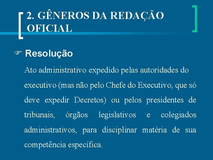 2. GÊNEROS DA REDAÇÃO OFICIAL Resolução Ato administrativo expedido pelas autoridades do executivo (mas