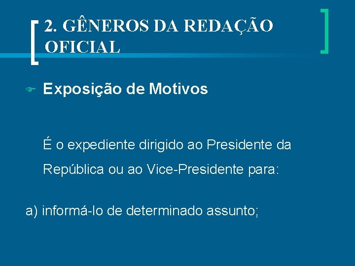 2. GÊNEROS DA REDAÇÃO OFICIAL Exposição de Motivos É o expediente dirigido ao Presidente