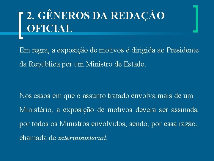 2. GÊNEROS DA REDAÇÃO OFICIAL Em regra, a exposição de motivos é dirigida ao