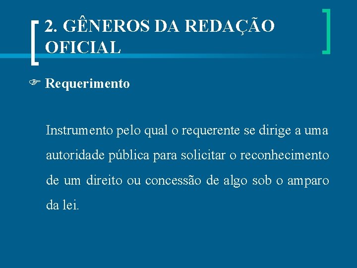 2. GÊNEROS DA REDAÇÃO OFICIAL Requerimento Instrumento pelo qual o requerente se dirige a